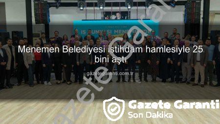 Menemen Belediyesi istihdam hamlesiyle 25 bini aştı