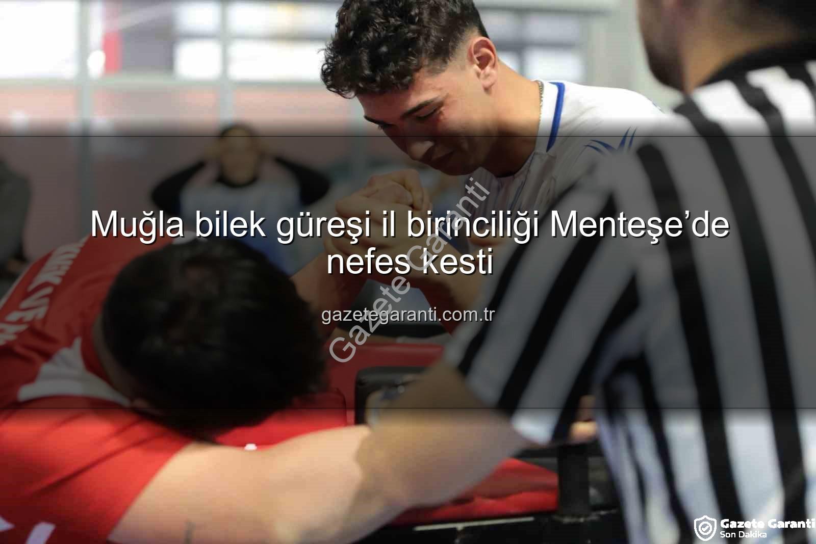 Muğla bilek güreşi il birinciliği - Muğla bilek güreşi il birinciliği Menteşe’de nefes kesti