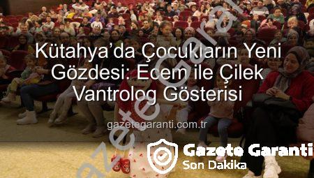 Kütahya’da Çocukların Yeni Gözdesi: Ecem ile Çilek Vantrolog Gösterisi