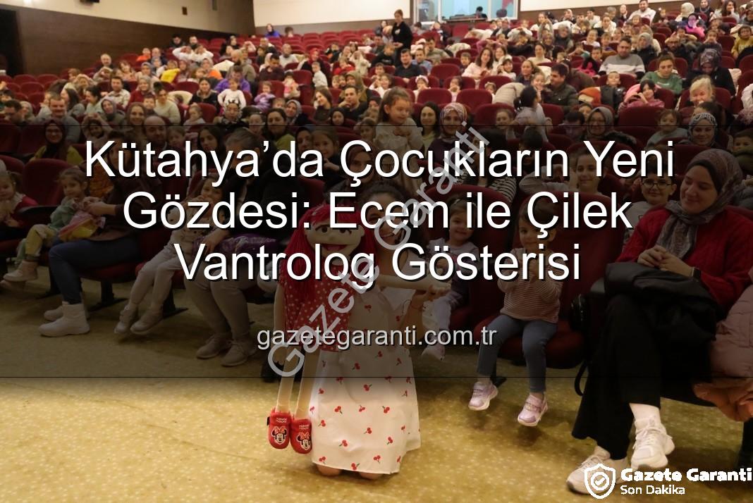 Ecem ile Çilek Vantrolog Gösterisi - Kütahya’da Çocukların Yeni Gözdesi: Ecem ile Çilek Vantrolog Gösterisi