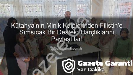 Kütahya’nın Minik Kalplerinden Filistin’e Sımsıcak Bir Destek: Harçlıklarını Paylaştılar!