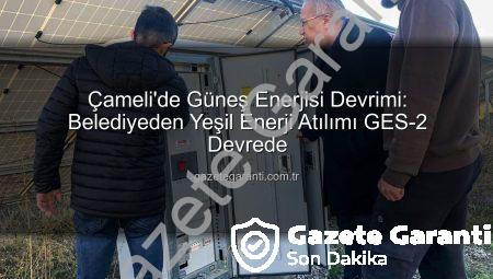 Çameli’de Güneş Enerjisi Devrimi: Belediyeden Yeşil Enerji Atılımı GES-2 Devrede