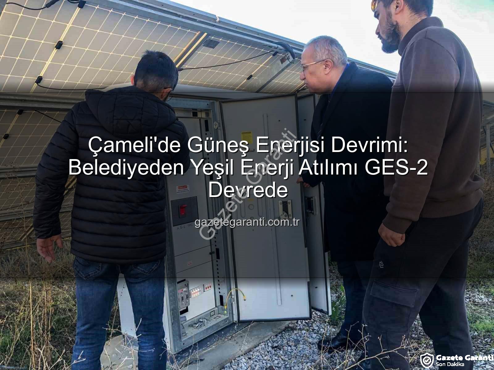Çameli güneş enerjisi - Çameli'de Güneş Enerjisi Devrimi: Belediyeden Yeşil Enerji Atılımı GES-2 Devrede