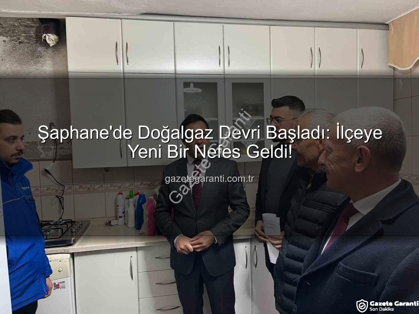 Şaphane doğalgaz - Şaphane'de Doğalgaz Devri Başladı: İlçeye Yeni Bir Nefes Geldi!