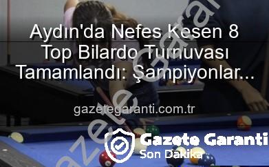 Aydın’da Nefes Kesen 8 Top Bilardo Turnuvası Tamamlandı: Şampiyonlar Belli Oldu!