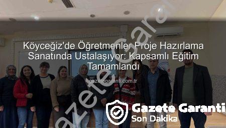 Köyceğiz’de Öğretmenler Proje Hazırlama Sanatında Ustalaşıyor: Kapsamlı Eğitim Tamamlandı