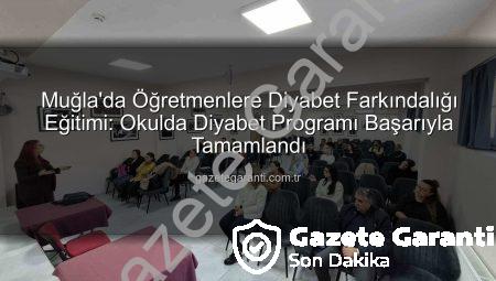 Muğla’da Öğretmenlere Diyabet Farkındalığı Eğitimi: Okulda Diyabet Programı Başarıyla Tamamlandı