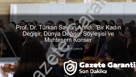 Prof. Dr. Türkan Saylan Anıldı: ‘Bir Kadın Değişir, Dünya Değişir’ Söyleşisi ve Muhteşem Konser