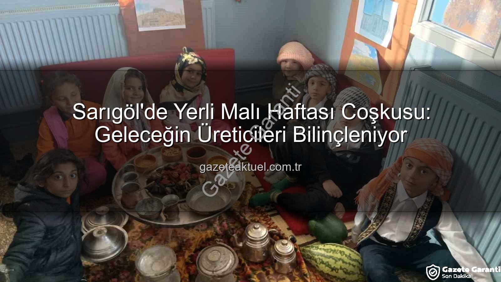 yerli malı haftası - Sarıgöl'de Yerli Malı Haftası Coşkusu: Geleceğimizin Teminatı Öğrenciler Üretim Bilinciyle Buluştu