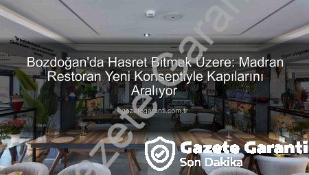 Bozdoğan’da Hasret Bitmek Üzere: Madran Restoran Yeni Konseptiyle Kapılarını Aralıyor