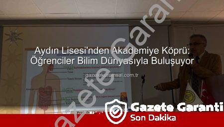 Aydın Lisesi’nden Akademik Dokunuş: Üniversite Sıralarından Sınıflara Uzanan Köprü
