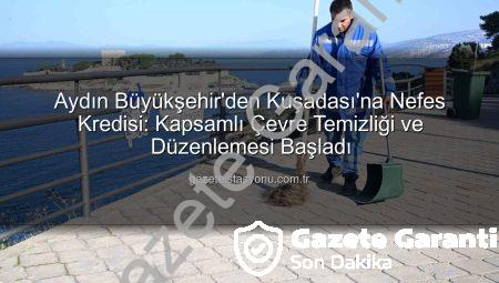 Aydın Büyükşehir Belediyesi Kuşadası’nda Nefes Aldırdı: Kapsamlı Çevre Düzenlemesi ve Temizlik Operasyonu Başladı