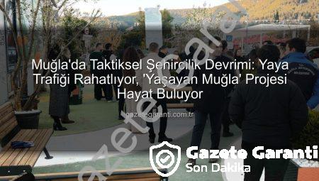Muğla’da Taktiksel Şehircilik Devrimi: Yaya Trafiği Rahatlıyor, ‘Yaşayan Muğla’ Projesi Hayat Buluyor