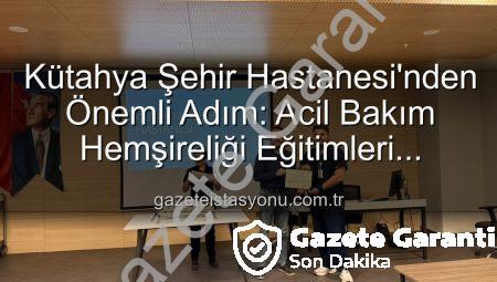 Kütahya Şehir Hastanesi’nden Önemli Adım: Acil Bakım Hemşireliği Eğitimleri Tamamlandı, 16 Personel Sertifika Sahibi Oldu