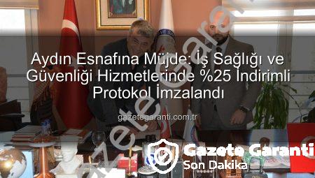 Aydın Esnafına Müjde: İş Sağlığı ve Güvenliği Hizmetlerinde %25 İndirimli Protokol İmzalandı