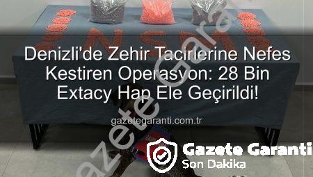 Denizli’de Zehir Tacirlerine Nefes Kestiren Operasyon: 28 Bin Extacy Hap Ele Geçirildi!
