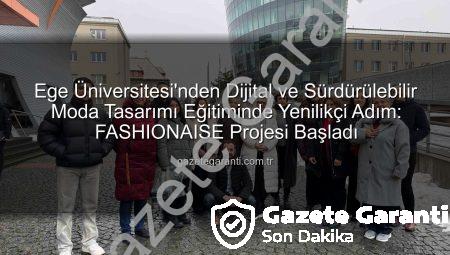 Ege Üniversitesi’nden Dijital ve Sürdürülebilir Moda Tasarımı Eğitiminde Yenilikçi Adım: FASHIONAISE Projesi Başladı