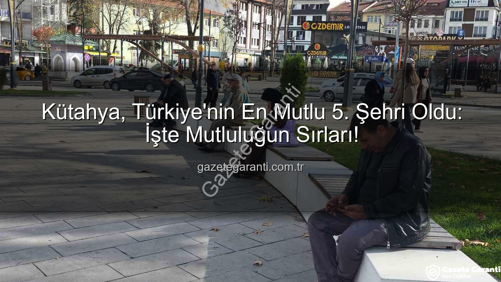 en mutlu şehir - Kütahya, Türkiye'nin En Mutlu 5. Şehri Oldu: İşte Mutluluğun Sırları!