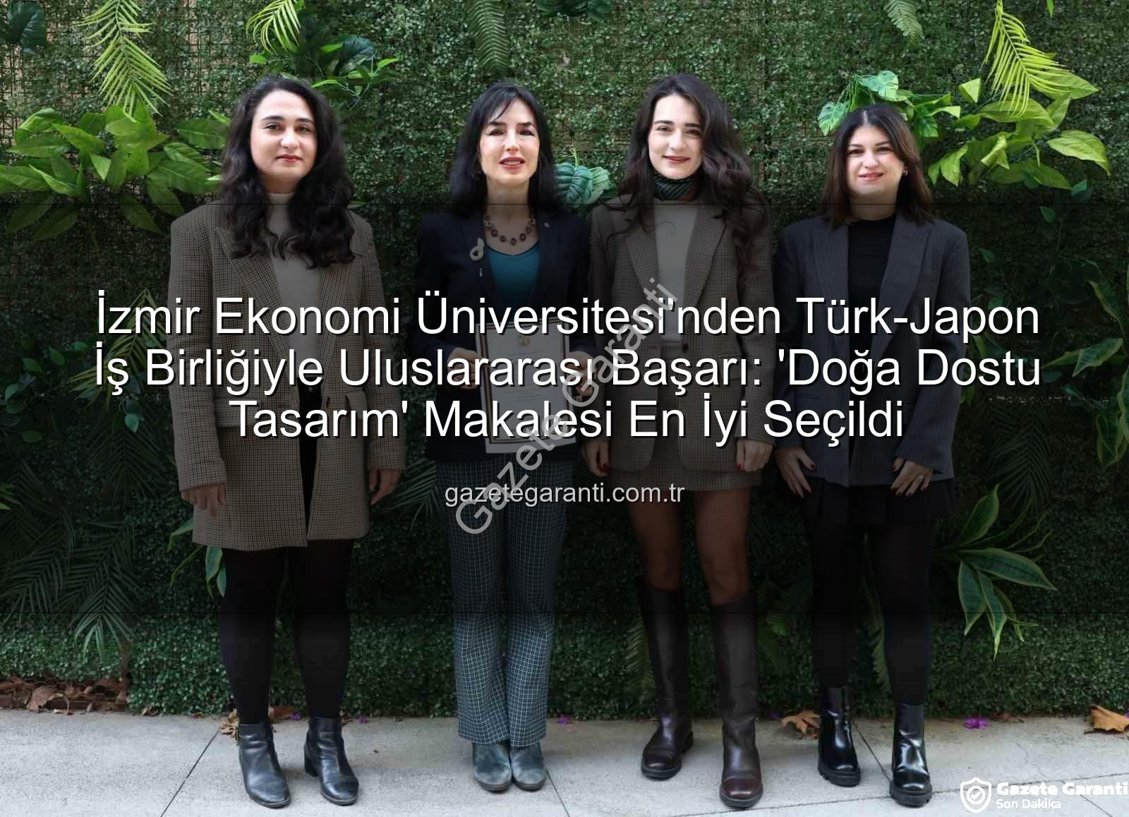 doğa dostu tasarım - İzmir Ekonomi Üniversitesi'nden Türk-Japon İş Birliğiyle Uluslararası Başarı: 'Doğa Dostu Tasarım' Makalesi En İyi Seçildi