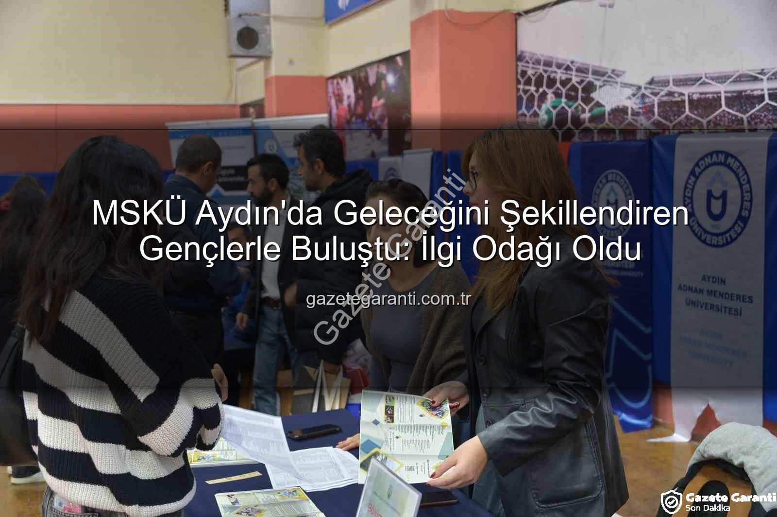 MSKÜ Aydın - MSKÜ Aydın'da Geleceğini Şekillendiren Gençlerle Buluştu: İlgi Odağı Oldu