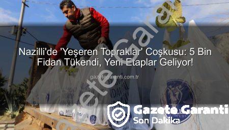 Nazilli’de ‘Yeşeren Topraklar’ Coşkusu: 5 Bin Fidan Tükendi, Yeni Etaplar Geliyor!