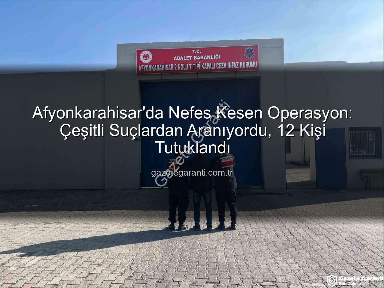 Afyonkarahisar'da tutuklananlar - Afyonkarahisar'da Nefes Kesen Operasyon: Çeşitli Suçlardan Aranıyordu, 12 Kişi Tutuklandı