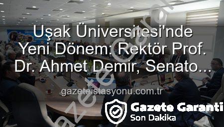 Uşak Üniversitesi’nde Yeni Dönem: Rektör Prof. Dr. Ahmet Demir Senato Üyeleriyle Buluştu, Vizyonunu Paylaştı