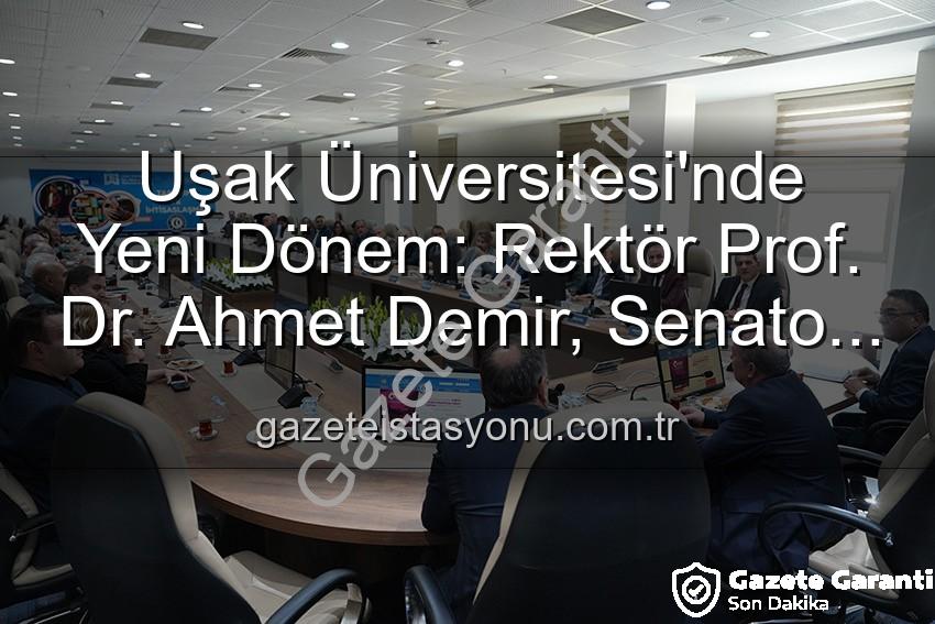 Ahmet Demir Uşak Üniversitesi - Uşak Üniversitesi'nde Yeni Dönem: Rektör Prof. Dr. Ahmet Demir Senato Üyeleriyle Buluştu, Vizyonunu Paylaştı