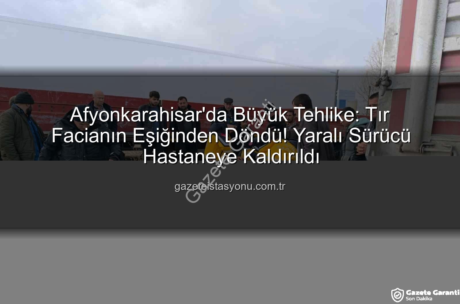 tır kazası Afyonkarahisar - Afyonkarahisar'da Korkunç Kaza: Tırın Diğer Tıra Çarptığı An Kamerada! Facianın Eşiğinden Dönüldü