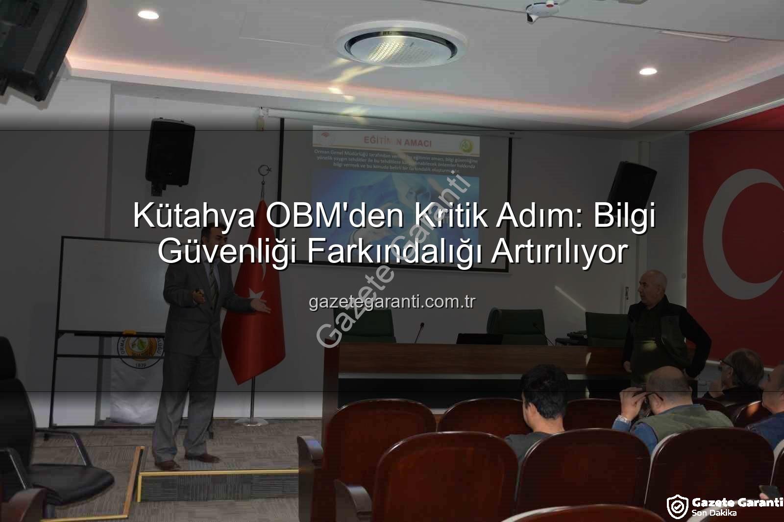 bilgi güvenliği farkındalığı - Kütahya OBM'den Kritik Adım: Bilgi Güvenliği Farkındalığı Artırılıyor