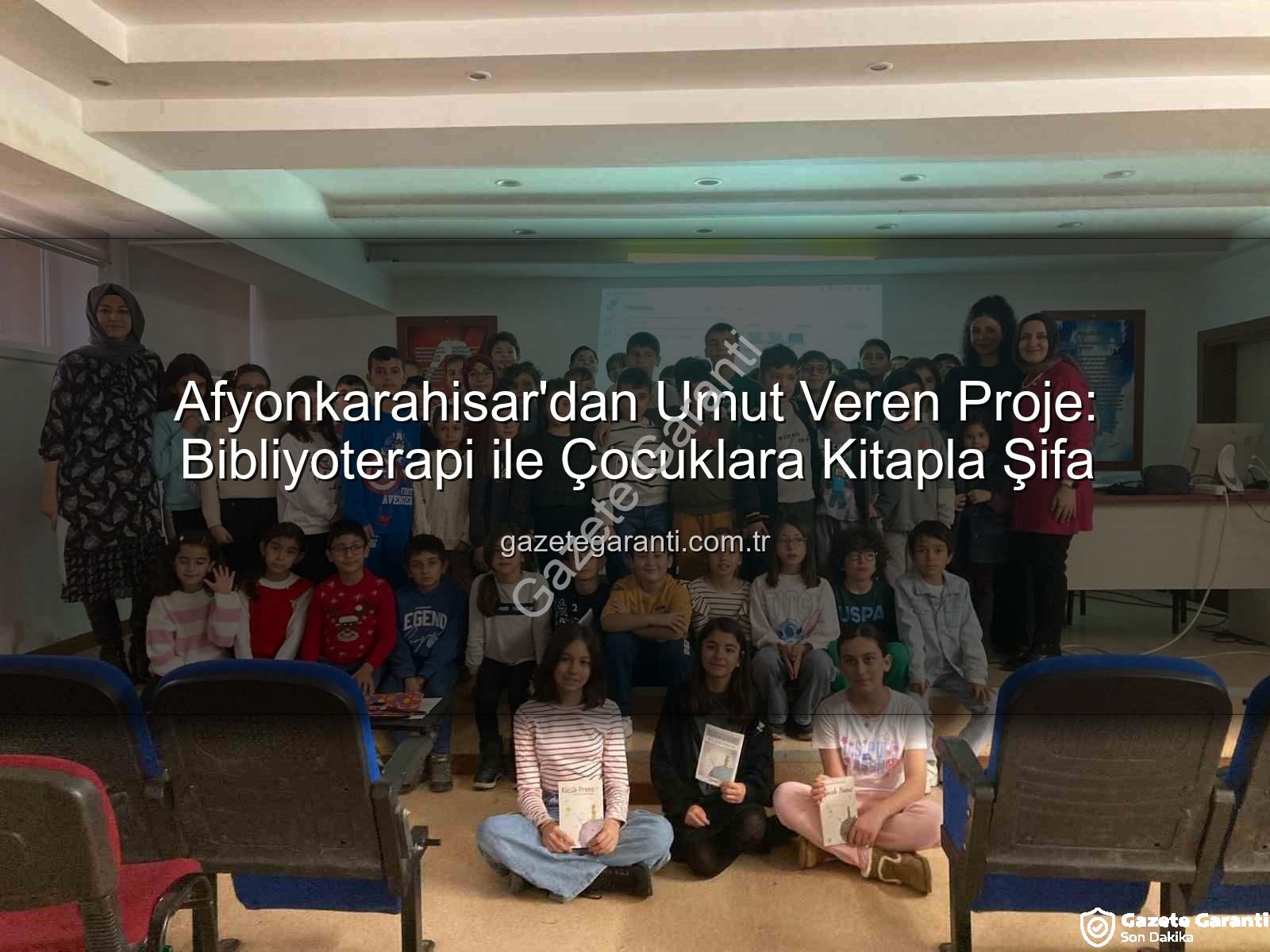 bibliyoterapi projesi - Afyonkarahisar'dan Umut Veren Proje: Bibliyoterapi ile Çocuklara Kitapla Şifa