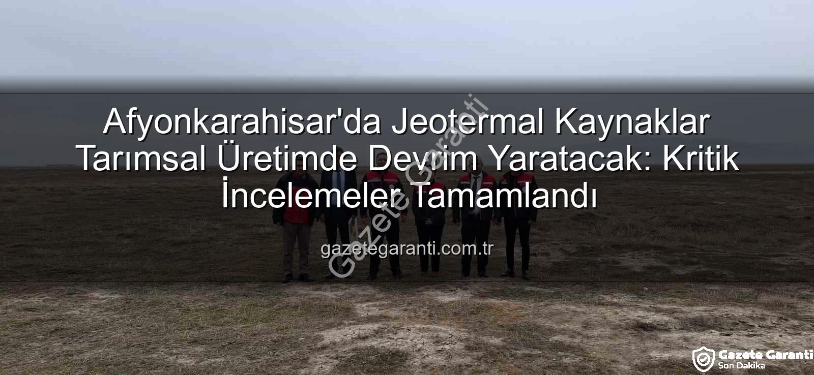 jeotermal sondaj kuyuları - Afyonkarahisar'da Jeotermal Kaynaklar Tarımsal Üretimde Devrim Yaratacak: Kritik İncelemeler Tamamlandı
