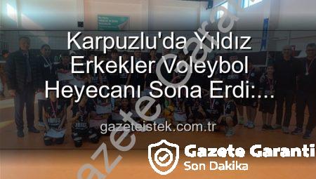 Karpuzlu’da Yıldız Erkekler Voleybol Heyecanı Sona Erdi: Şampiyon Okul Belli Oldu