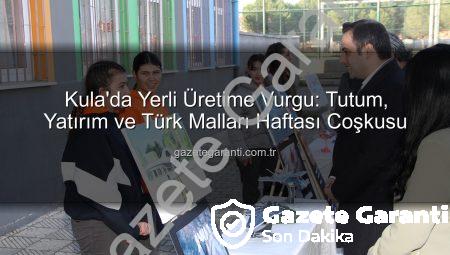 Kula’da Yerli Üretime Vurgu: Tutum, Yatırım ve Türk Malları Haftası Coşkusu