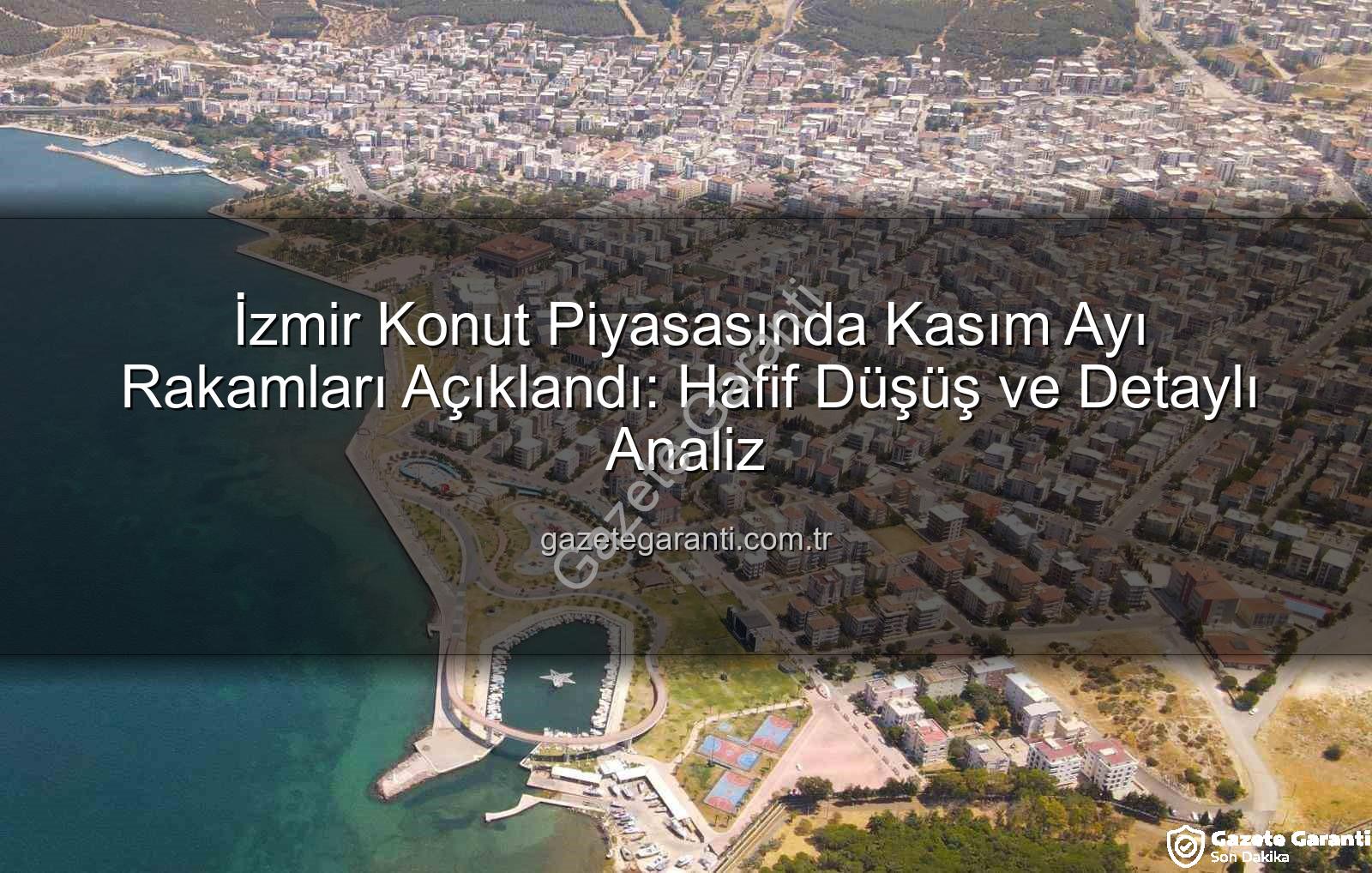 İzmir konut satışları - İzmir Konut Piyasasında Kasım Ayı Rakamları Açıklandı: Hafif Düşüş ve Detaylı Analiz