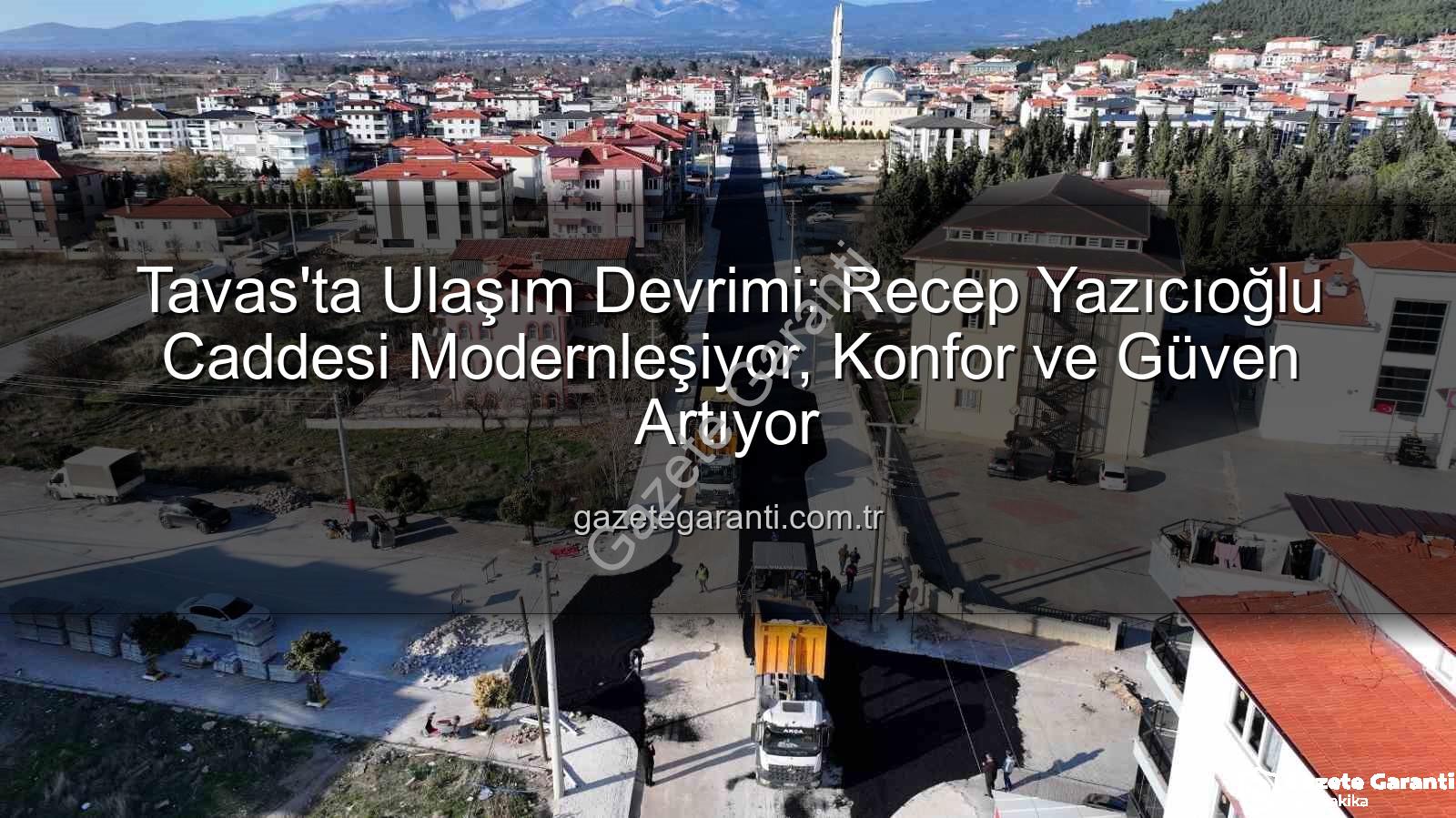 Tavas ulaşım - Tavas'ta Ulaşım Devrimi: Recep Yazıcıoğlu Caddesi Modernleşiyor, Konfor ve Güven Artıyor