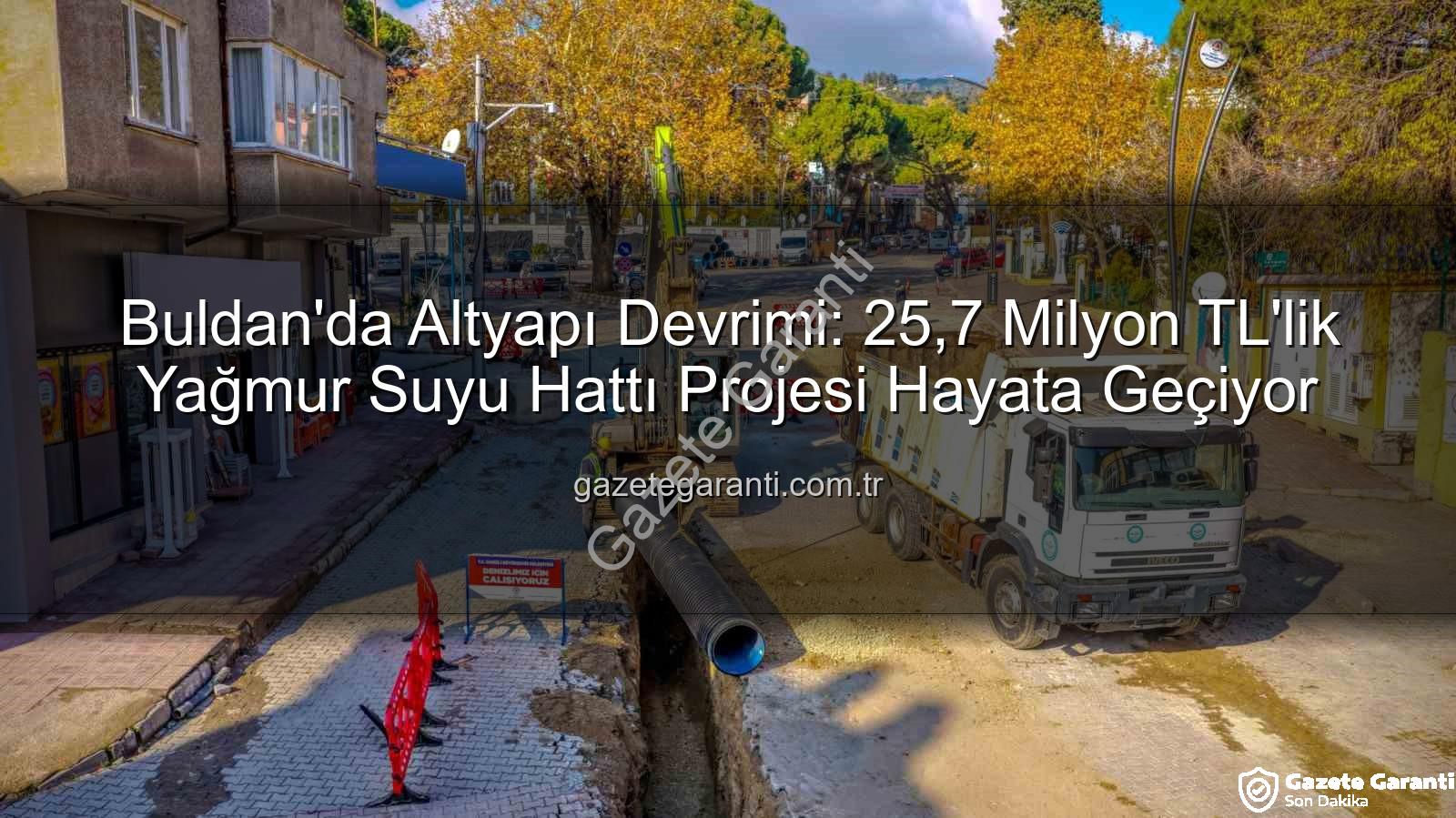 Buldan altyapı yatırımı - Buldan'da Altyapı Devrimi: 25,7 Milyon TL'lik Yağmur Suyu Hattı Projesi Hayata Geçiyor