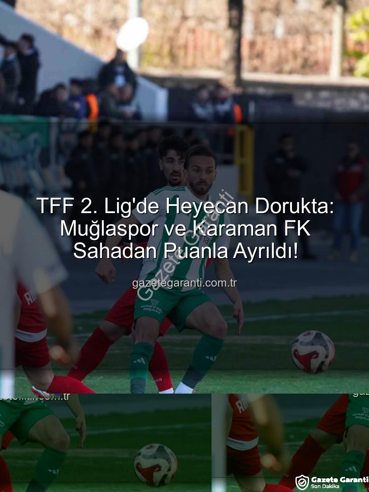 TFF 2. Lig - TFF 2. Lig'de Heyecan Dorukta: Muğlaspor ve Karaman FK Sahadan Puanla Ayrıldı!