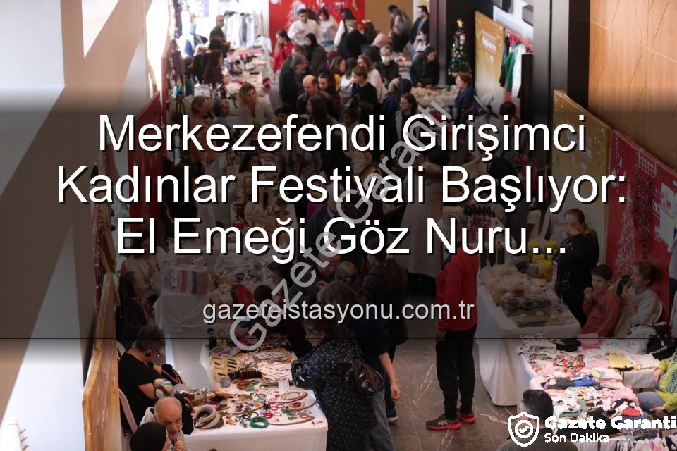 Girişimci Kadınlar Festivali - Merkezefendi'de Kadın Emeği Şenleniyor: Girişimci Kadınlar ve El Emeği Festivali Başlıyor!