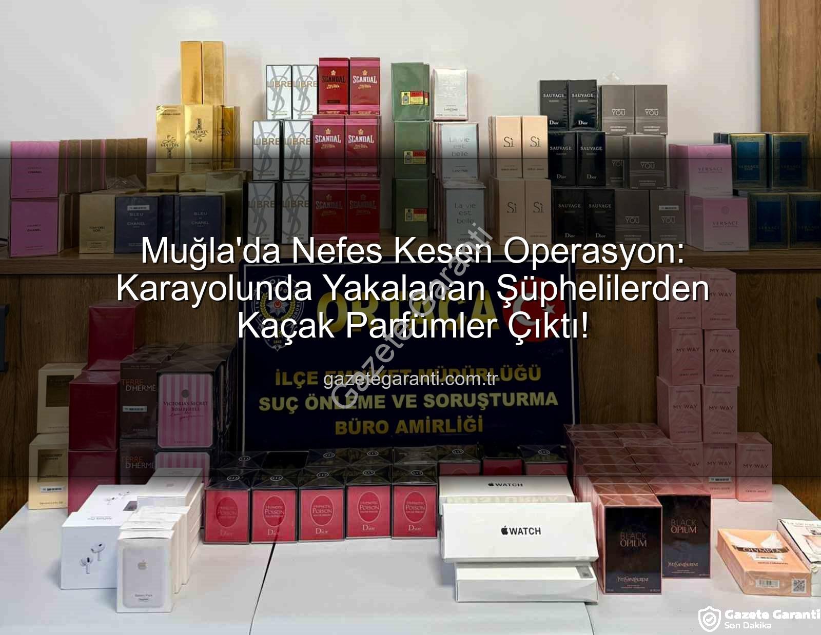 kaçak parfüm - Muğla'da Nefes Kesen Operasyon: Karayolunda Yakalanan Şüphelilerden Kaçak Parfümler Çıktı!