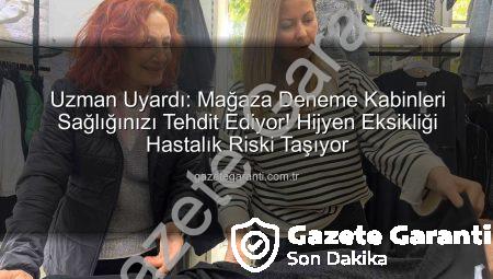 Uzman Uyardı: Mağaza Deneme Kabinleri Sağlığınızı Tehdit Ediyor! Hijyen Eksikliği Hastalık Riski Taşıyor