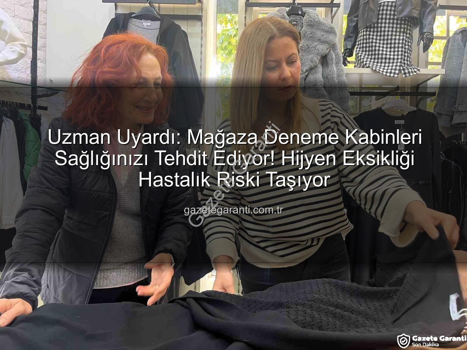 mağaza deneme kabinleri - Uzman Uyardı: Mağaza Deneme Kabinleri Sağlığınızı Tehdit Ediyor! Hijyen Eksikliği Hastalık Riski Taşıyor