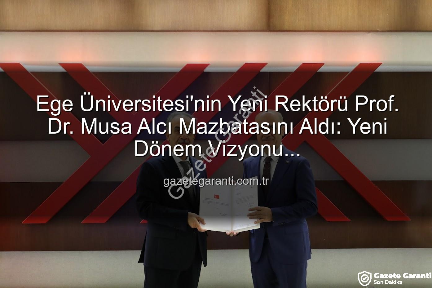 Ege Üniversitesi Rektörü - Ege Üniversitesi'nin Yeni Rektörü Prof. Dr. Musa Alcı Mazbatasını Aldı: Yeni Dönem Vizyonu Gazetegaranti.com.tr'de!
