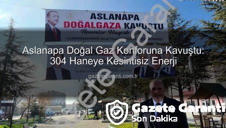 Aslanapa Doğal Gaz Konforuna Kavuştu: 304 Haneye Kesintisiz Enerji