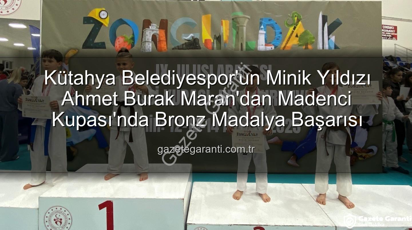Ahmet Burak Maran - Kütahya Belediyespor'un Minik Yıldızı Ahmet Burak Maran'dan Madenci Kupası'nda Bronz Madalya Başarısı
