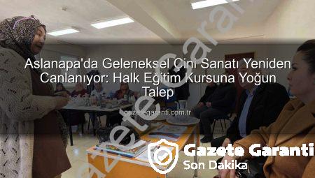 Aslanapa’da Geleneksel Çini Sanatı Yeniden Canlanıyor: Halk Eğitim Kursuna Yoğun Talep