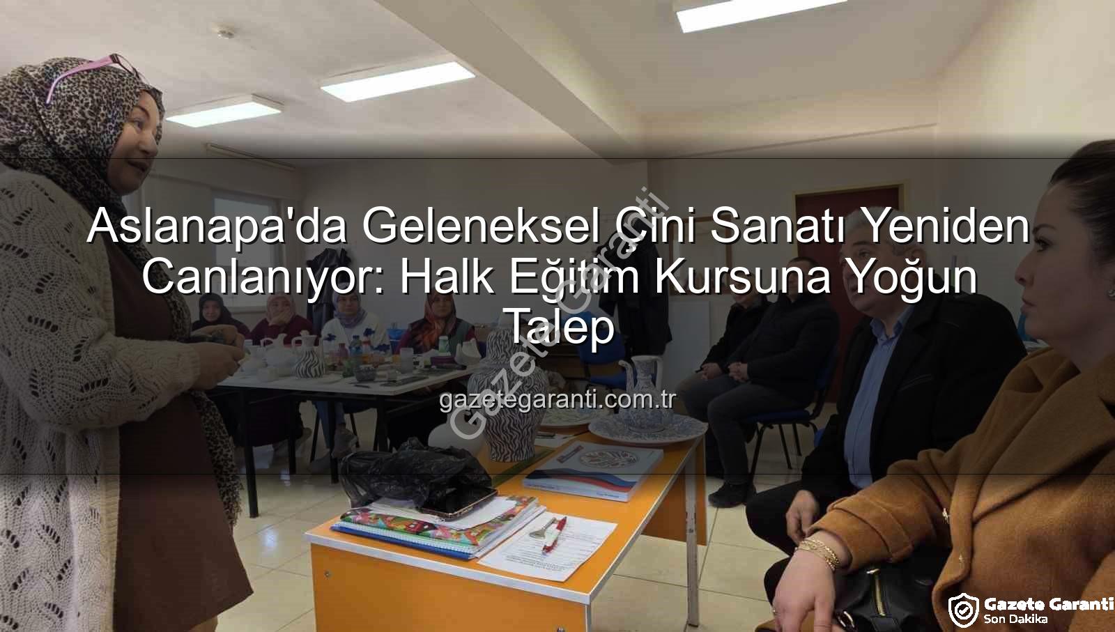 Aslanapa çini kursu - Aslanapa'da Geleneksel Çini Sanatı Yeniden Canlanıyor: Halk Eğitim Kursuna Yoğun Talep