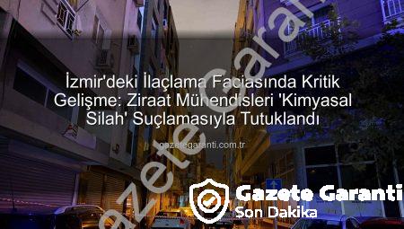 İzmir’deki İlaçlama Faciasında Kritik Gelişme: Ziraat Mühendisleri ‘Kimyasal Silah’ Suçlamasıyla Tutuklandı