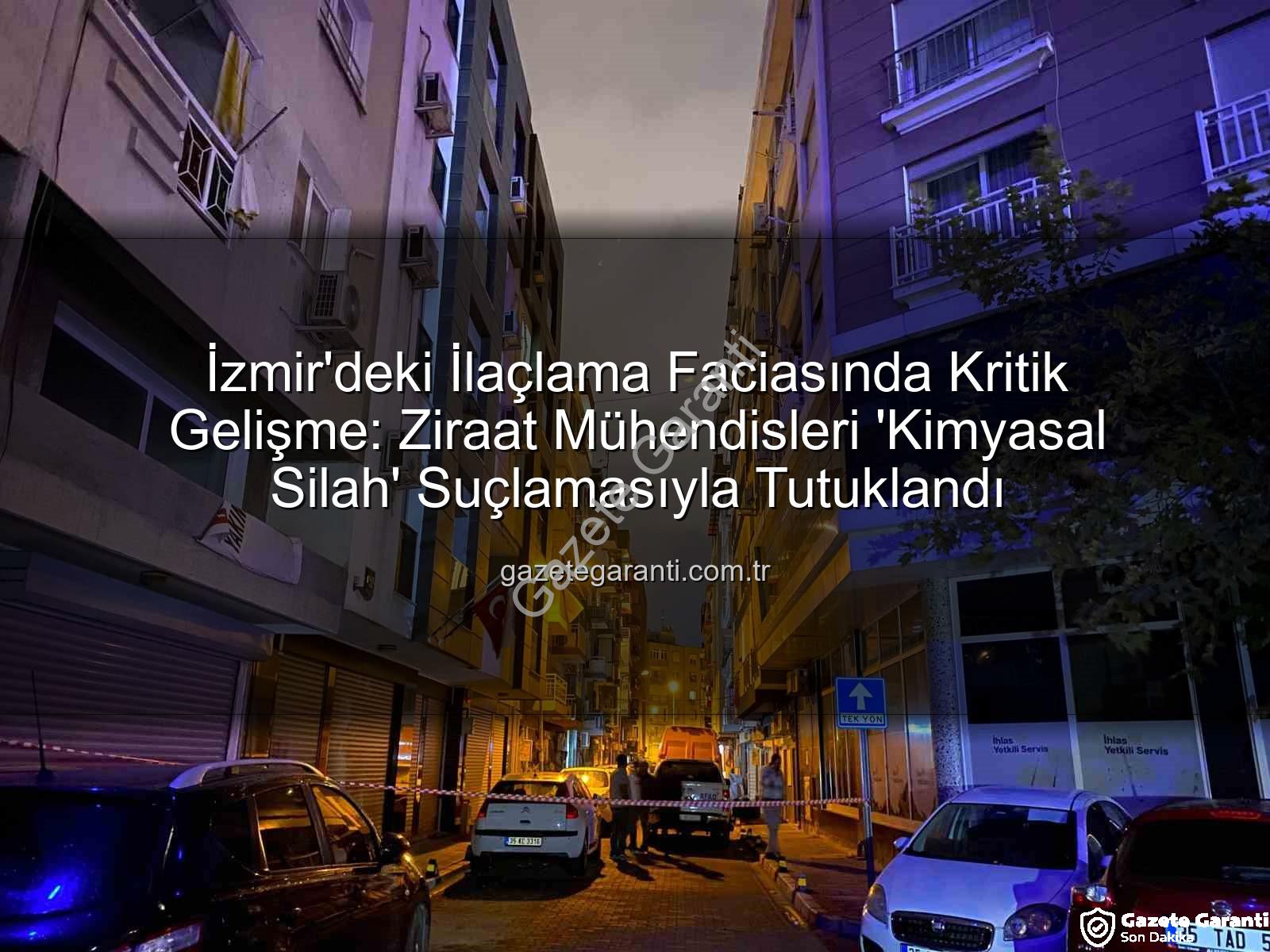 İzmir ilaçlama faciası - İzmir'deki İlaçlama Faciasında Kritik Gelişme: Ziraat Mühendisleri 'Kimyasal Silah' Suçlamasıyla Tutuklandı