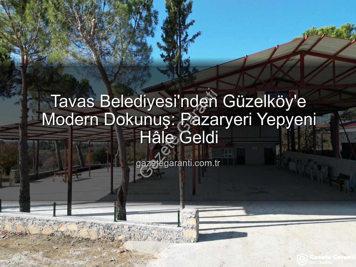 Tavas Belediyesi Güzelköy - Tavas Belediyesi'nden Güzelköy'e Modern Dokunuş: Pazaryeri Yepyeni Hâle Geldi